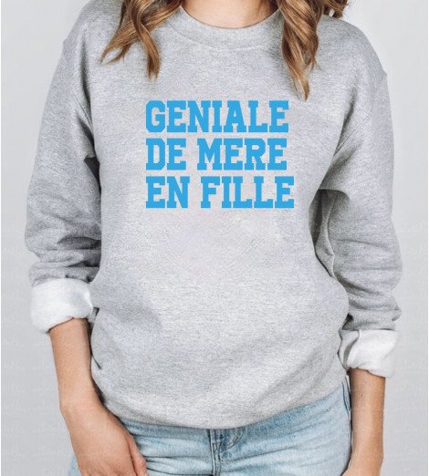 Sweat femme GÉNIALE DE MÈRE EN FILLE