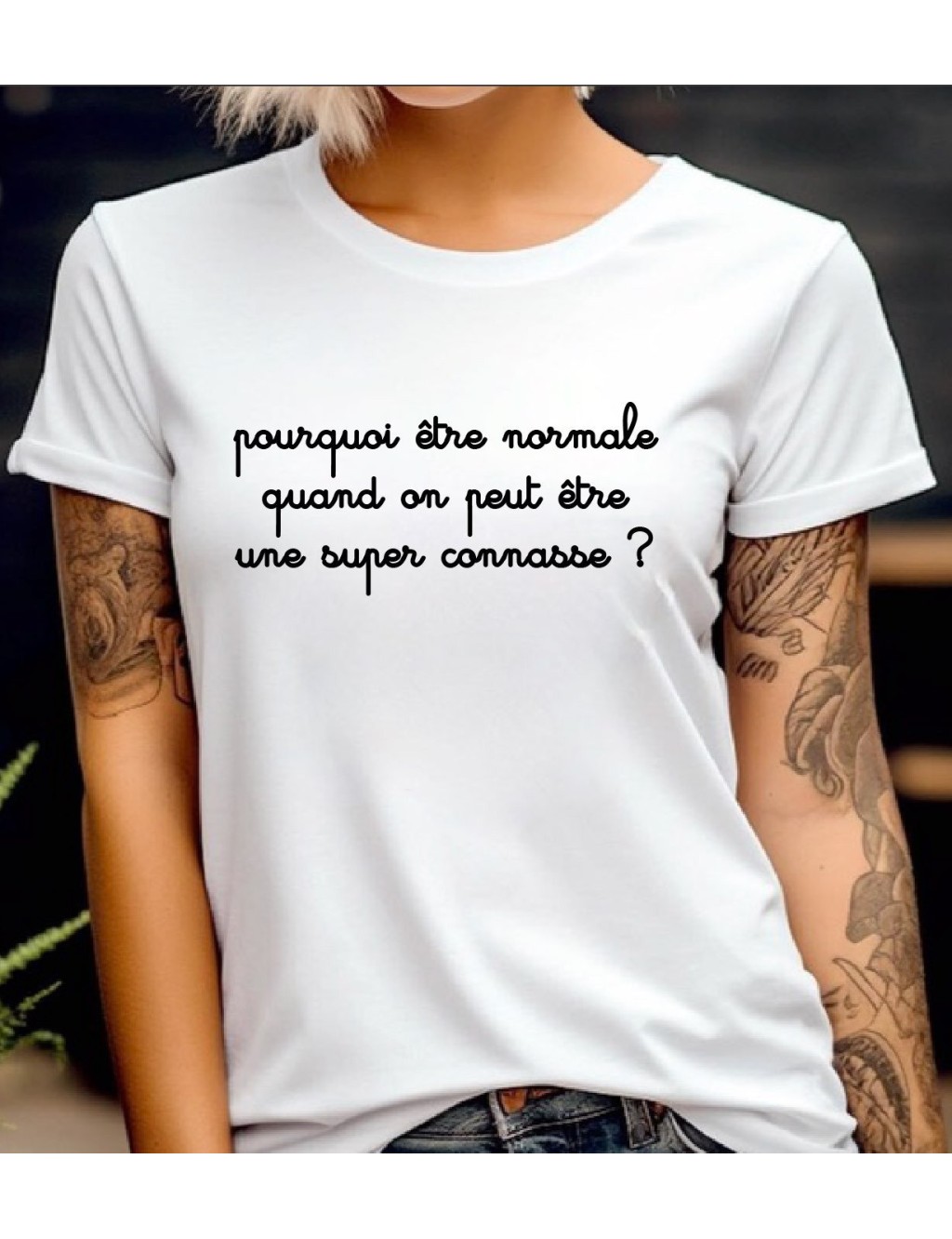 T-shirt blanc femme POURQUOI ETRE NORMALE QUAND ON PEUT ETRE UNE SUPER CONNASSE