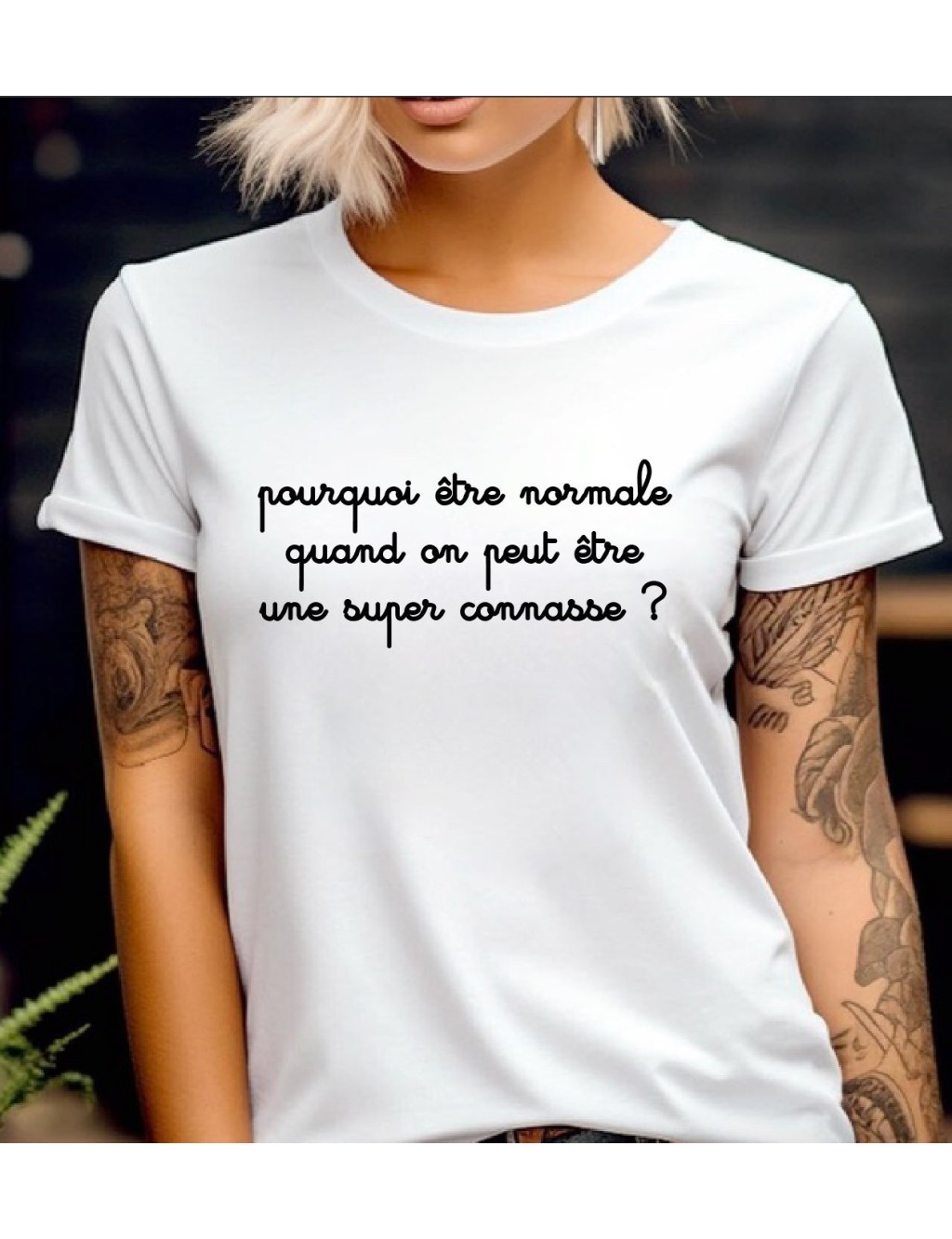 T-shirt blanc femme POURQUOI ETRE NORMALE QUAND ON PEUT ETRE UNE SUPER CONNASSE