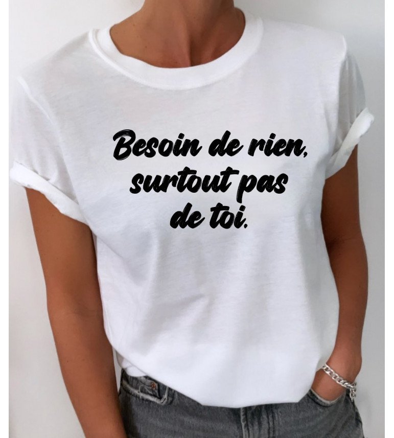 T-shirt femme Besoin de rien, surtout pas toi