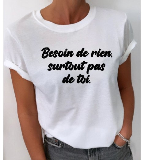 T-shirt femme Besoin de rien, surtout pas toi