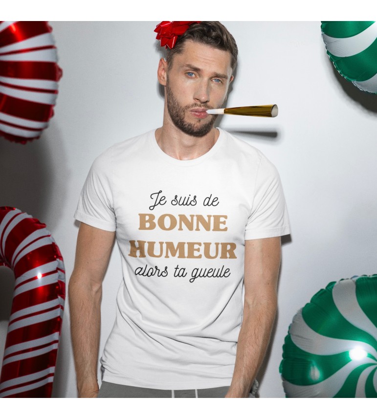 T-shirt Homme JE SUIS DE BONNE HUMEUR ALORS TA GUEULE